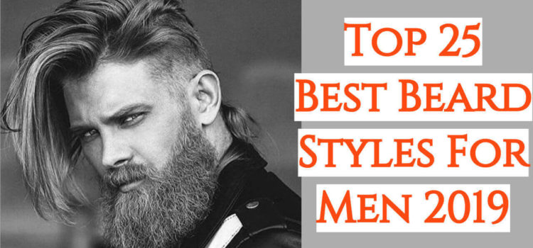 Top 25 Best Beard Styles For Men 2019 Men S Trendy Facial