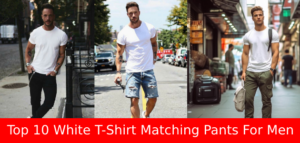 Top 10 White T-Shirt Matching Pants Outfit Ideas For Men