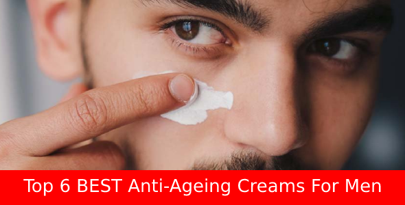 Top 6 BEST Anti-Ageing Creams For Men In India 2024