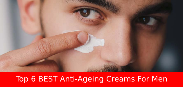 Top 6 BEST Anti-Ageing Creams For Men In India 2024